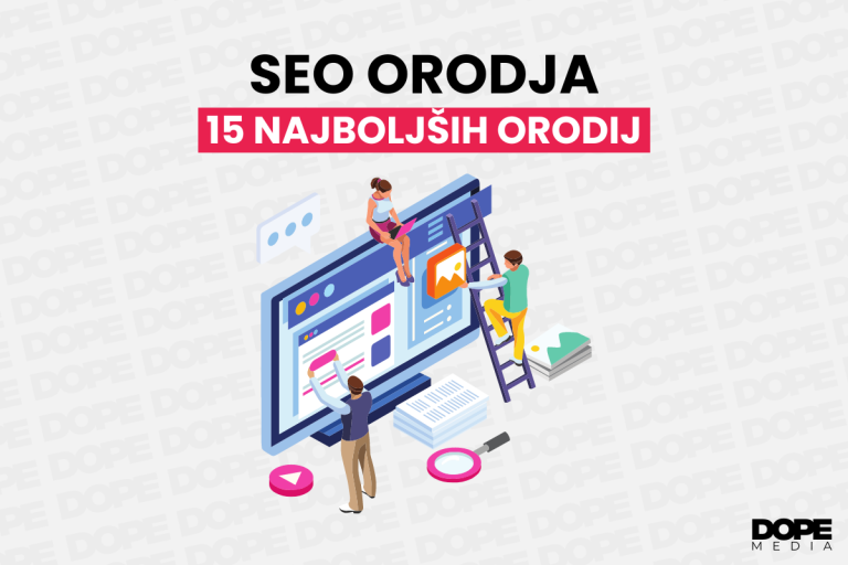 15 Najboljših SEO Orodij za Uspešno Optimizacijo Spletnih Strani - DOPE Media Digitalna Agencija in izdelava Spletnih Strani in Spletnih Trgovin